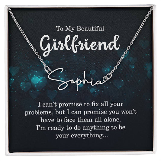 To my beautiful girlfriend - I can't promise to fix all your problems Signature Name Necklace