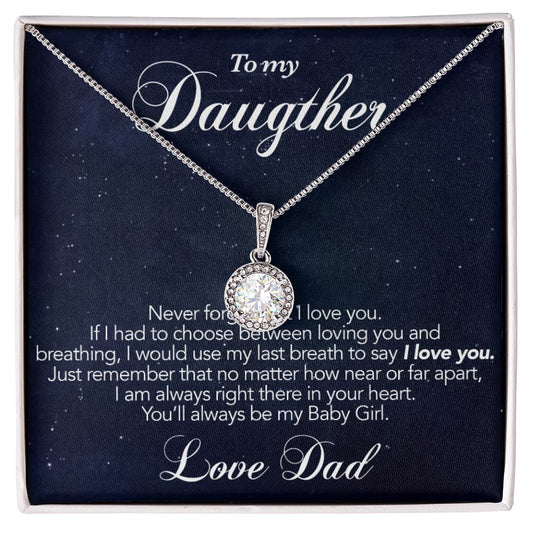 To my Daughter - Never forget that I love you.
